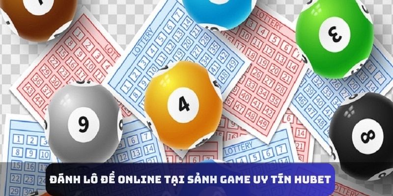 Đánh lô đề online tại sảnh game uy tín Hubet